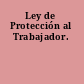 Ley de Protección al Trabajador.