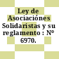 Ley de Asociaciónes Solidaristas y su reglamento : Nº 6970.
