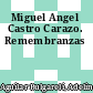 Miguel Angel Castro Carazo. Remembranzas