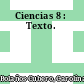 Ciencias 8 : Texto.