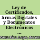 Ley de Certificados, firmas Digitales y Documentos Electrónicos y su Reglamento