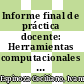 Informe final de práctica docente: Herramientas computacionales  (Colegio Técnico Profesional  San Pablo León Cortés). Agosto 2015