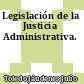 Legislación de la Justicia Administrativa.
